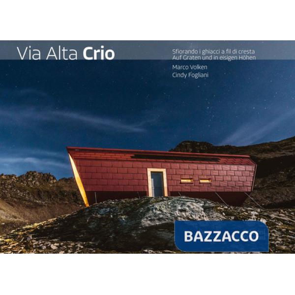 Via Alta Crio. Sfiorando i ghiacci a fil di cresta. Ediz. multilingue