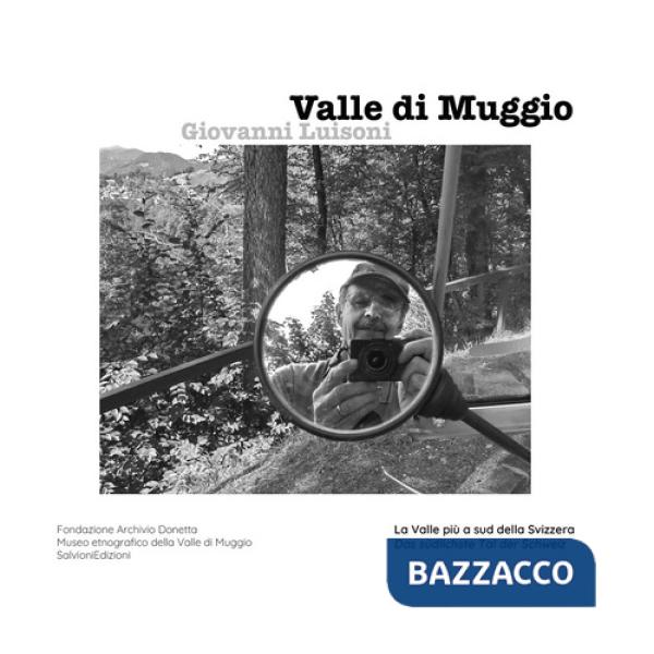 Valle di Muggio. La valle più a sud della Svizzera. Edizione italiana e tedesca. Ediz. bilingue
