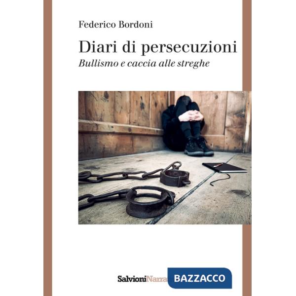 Diari di persecuzioni. Bullismo e caccia alle streghe