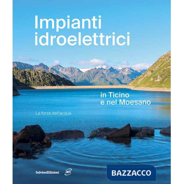 Impianti idroelettrici in Ticino e nel Moesano. La forza dell'acqua