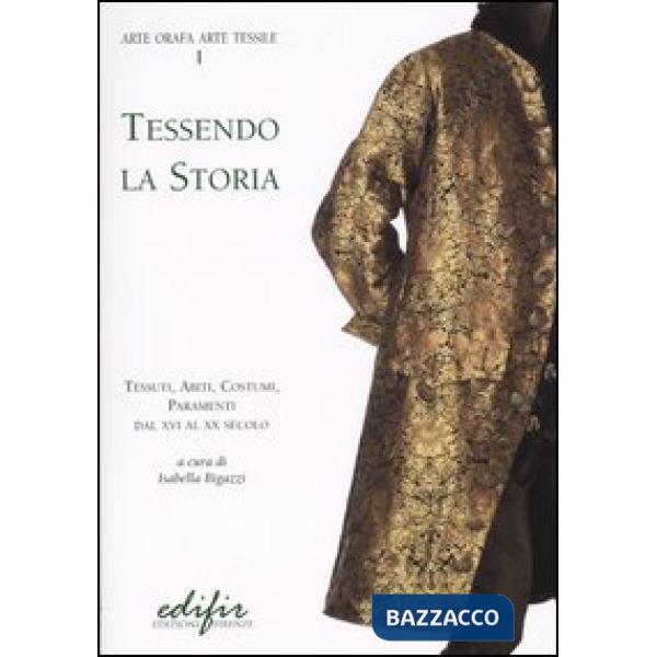 Tessendo la storia. Tessuti, abiti, costumi, paramenti. Dal XVI al XX secolo