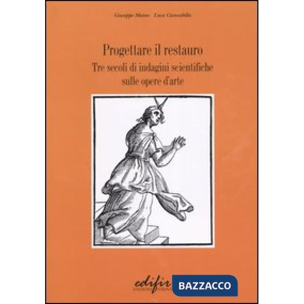 Progettare il restauro. Tre secoli di indagini scientifiche sulle opere d'arte