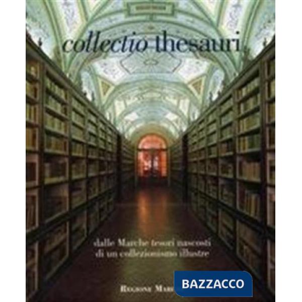Collectio thesauri. Dalle Marche tesori nascosti di un collezionismo illustre. Vol. 1