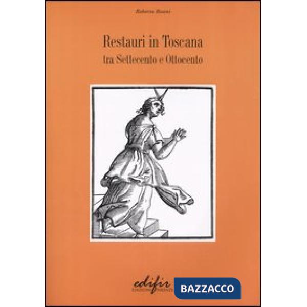 Restauri in Toscana. Tra Settecento e Ottocento