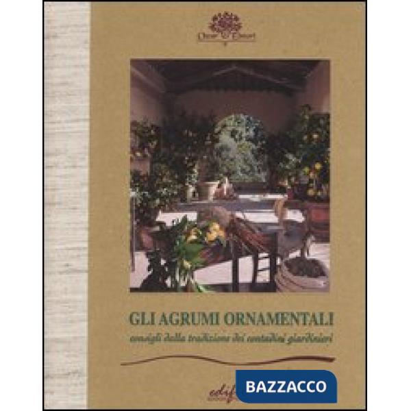 Agrumi ornamentali. Consigli dalla tradizione dei contadini giardinieri (Gli)