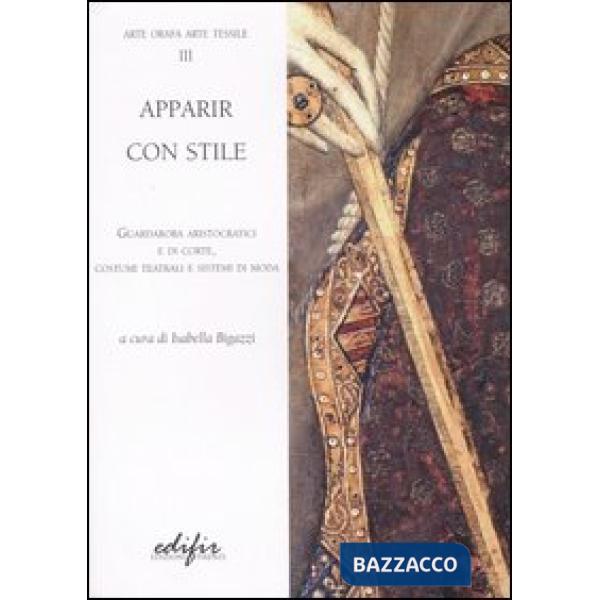 Apparire con stile. Guardaroba aristocratici e di corte, costumi teatrali e sist