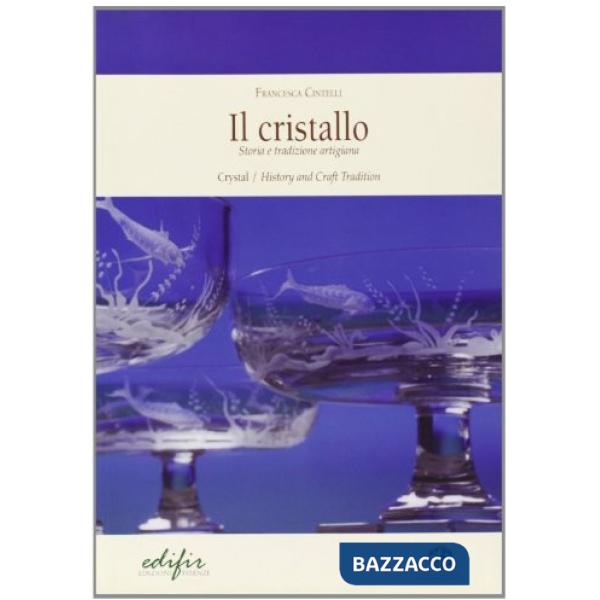 Cristallo. Storia e tradizione artigiana. Ediz. italiana e inglese (Il)