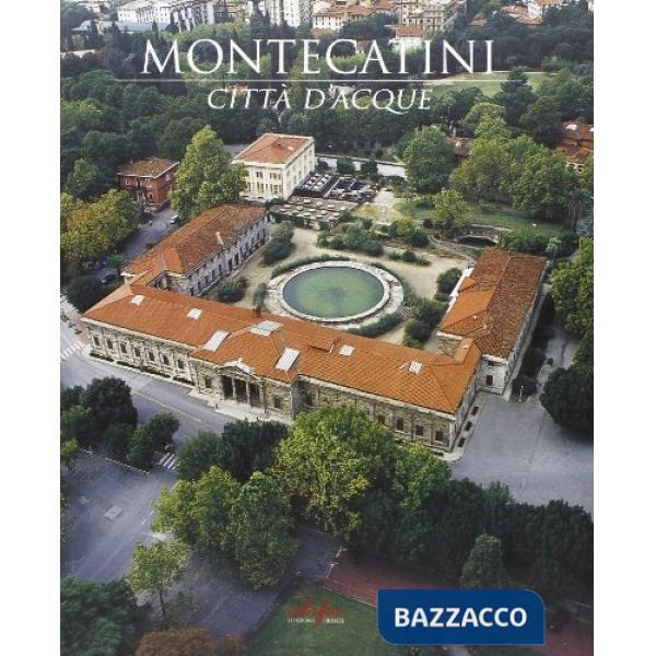 Montecatini città d'acque. Ediz. illustrata