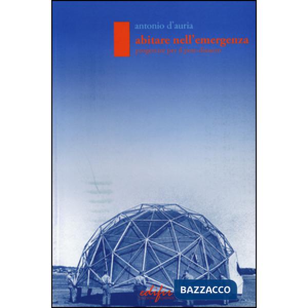 Abitare nell'emergenza. Progettare il post-disastro