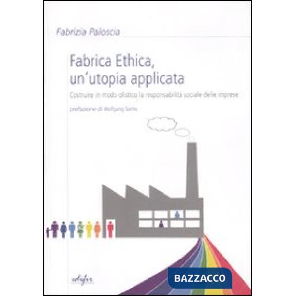 Fabrica ethica: un'utopia applicata. Costruire in modo olistico la responsabilità sociale delle imprese