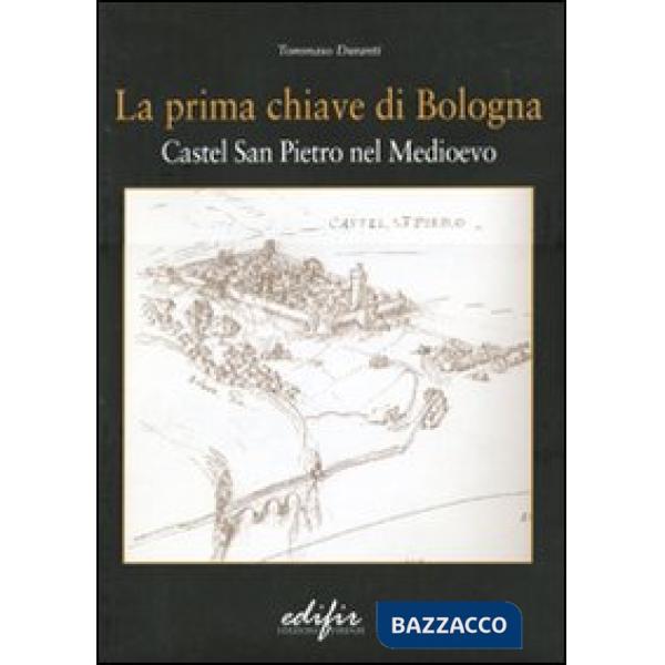 Prima chiave di Bologna. Castel San Pietro nel Medioevo (La)