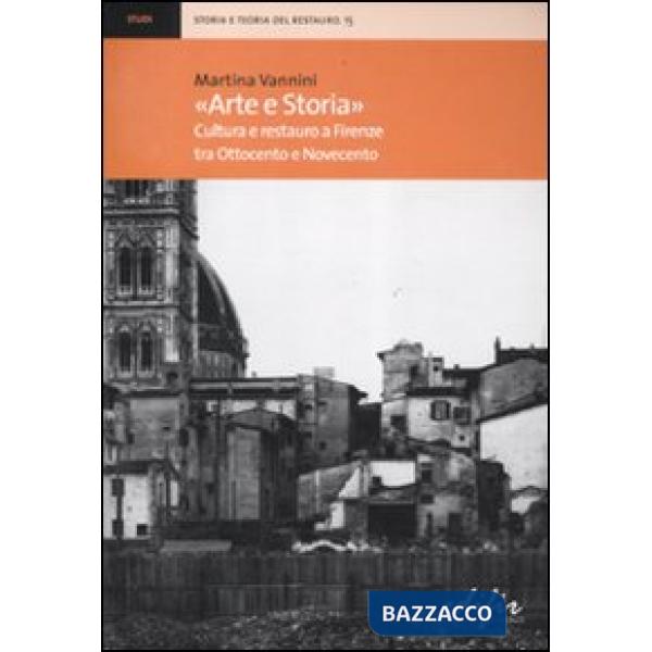 «Arte e storia». Cultura e restauro a Firenze tra Ottocento e Novecento
