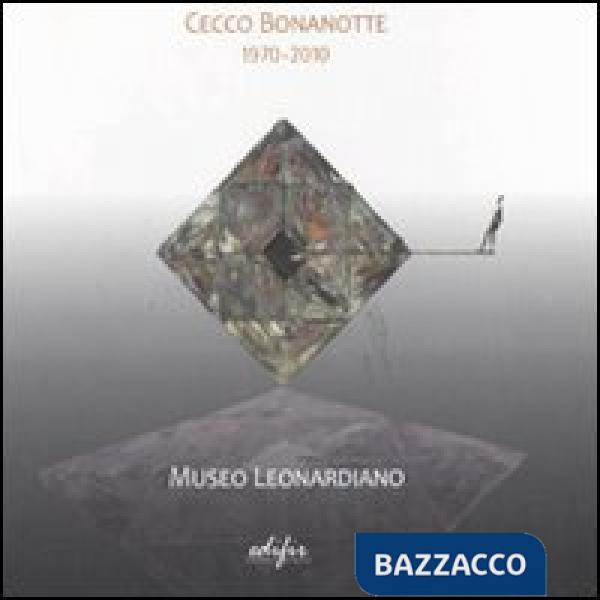 Cecco Bonanotte 1970-2010. Catalogo della mostra (Vinci, 18 giugno-6 novembre 2011). Ediz. italiana e inglese