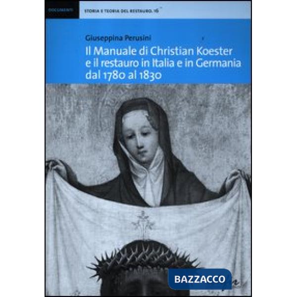 Manuale di Christian Koester e il restauro in Italia e in Germania dal 1780 al 1830 (Il)