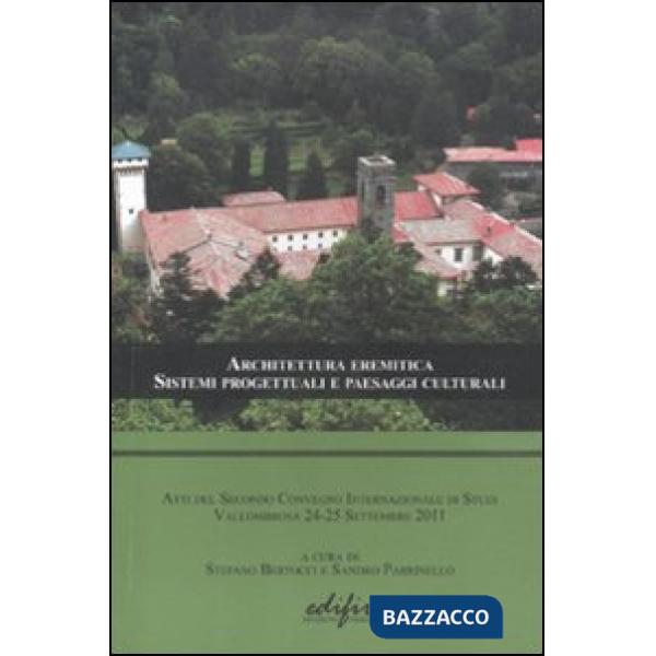 Architettura eremitica. Sistemi progettuali e paesaggi culturali. Atti del secondo Convengo internazionale di studi (Vallombrosa