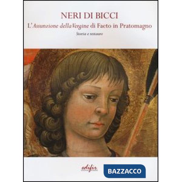 Neri di Bicci. L'assunzione della Vergine di Faeto in Pratomagno. Storia e resta