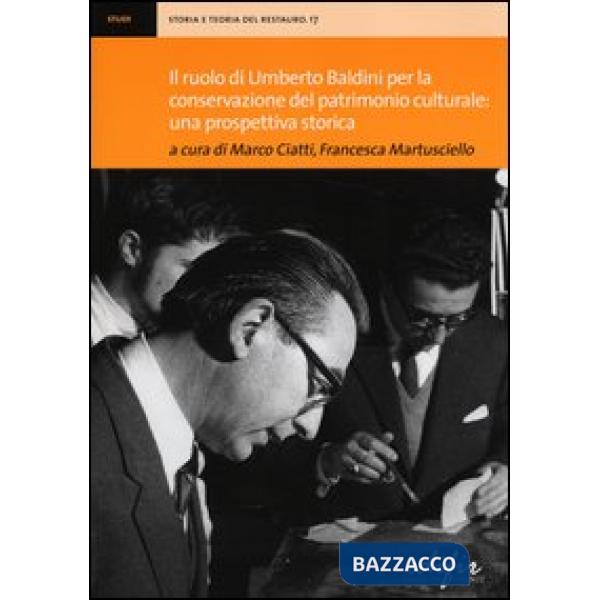 Ruolo di Umberto Baldini per la conservazione del patrimonio culturale: una prospettiva storica. Atti della giornata di studi (F
