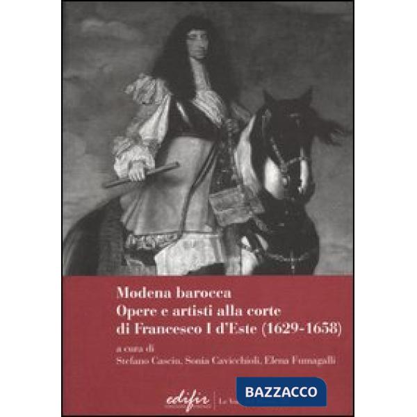 Modena Barocca. Opere e artisti alla corte di Francesco I D'Este (1629-1658)