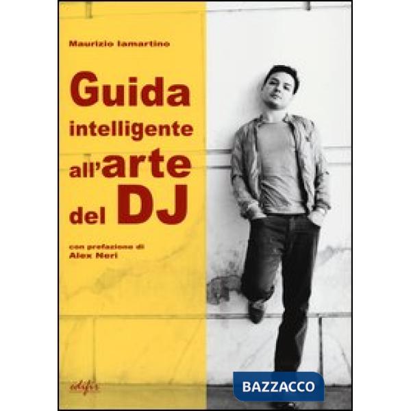 Guida intelligente all'arte del dj. Ediz. illustrata
