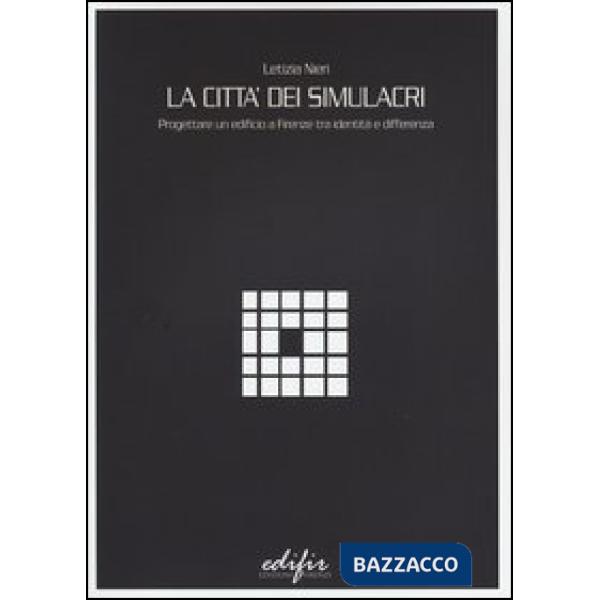 Città dei simulacri. Progettare un edificio a Firenze tra identità e differenza (La)