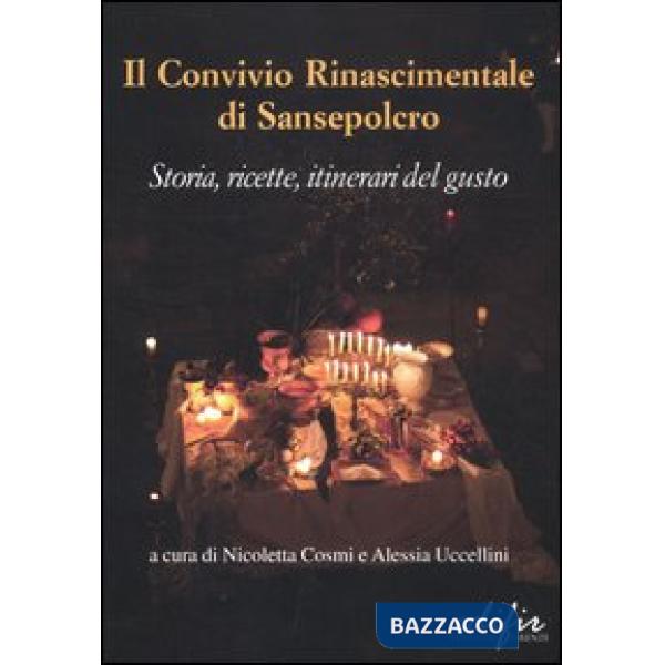 Convivio rinascimentale di Sansepolcro. Storia, ricette, itinerari del gusto. Ediz. illustrata (Il)