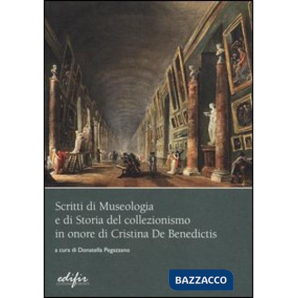 Scritti di museologia e di storia del collezionismo in onore di Cristina De Benedictis