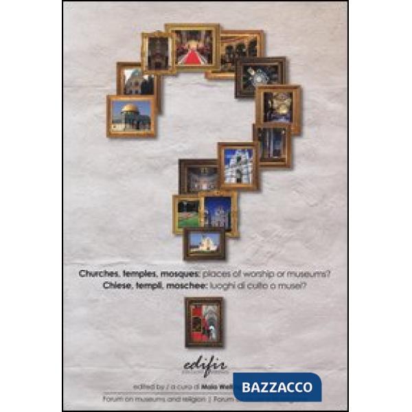 Chiese, templi, moschee: luoghi di culto o musei? Ediz. italiana e inglese