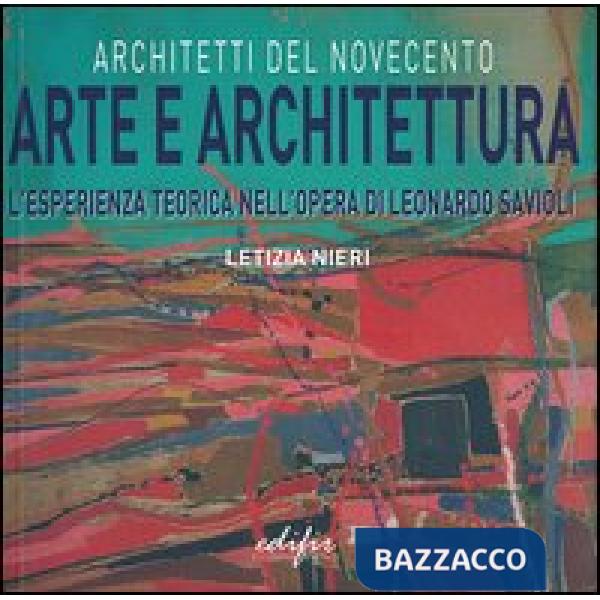 Arte e architettura. L'esperienza teorica nell'opera di Leonardo Savioli. Ediz. illustrata