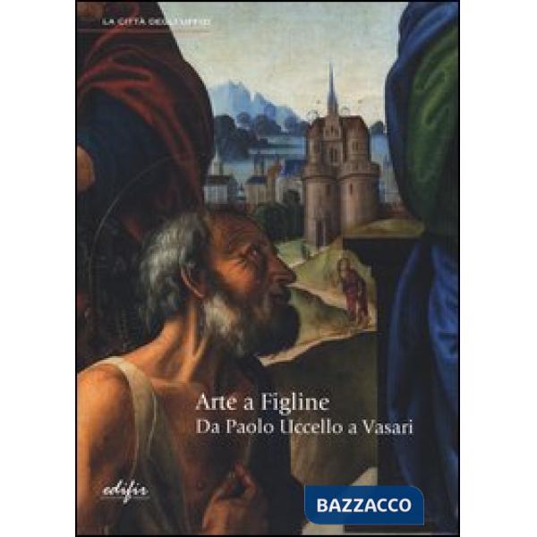 Arte a Figline. Da Paolo Uccello a Vasari. Catalogo della mostra (Figline Valdar