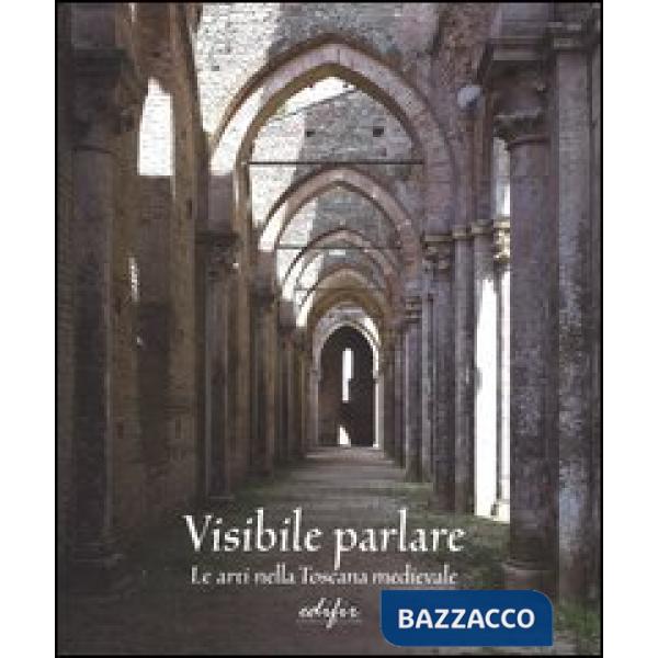 Visibile parlare. Le arti nella Toscana medievale. Ediz. illustrata