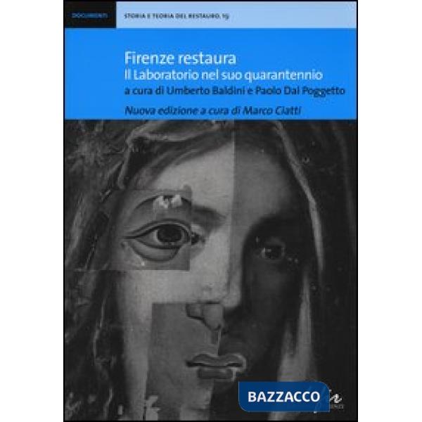 Firenze restaura. Il laboratorio nel suo quarantennio. Ediz. illustrata