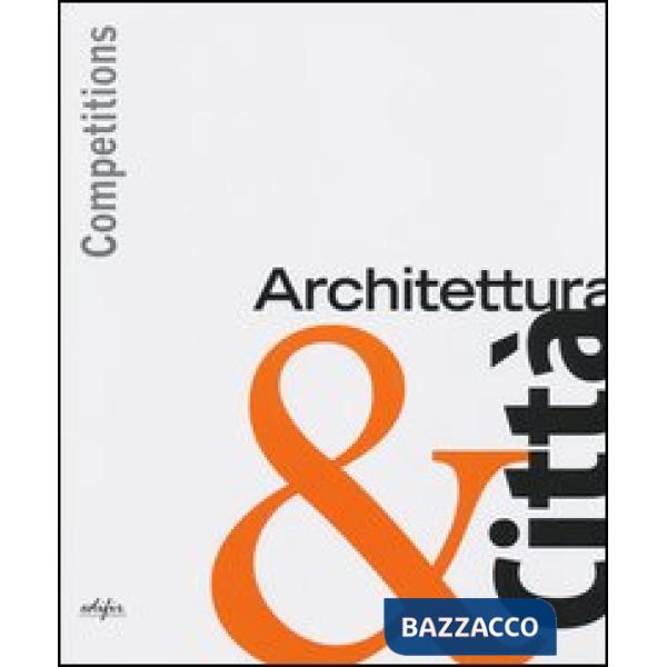 Competitions. Architettura & città. Ediz. illustrata