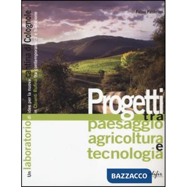 Progetti tra paesaggio agricoltura e tecnologia. Un laboratorio di idee per la n