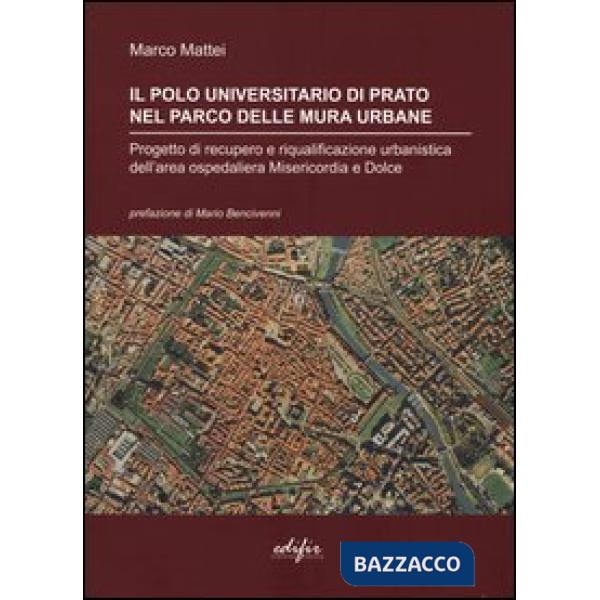 Polo universitario di Prato nel parco delle mura urbane. Progetto di recupero e riqualificazione urbanistica dell'area ospedalie