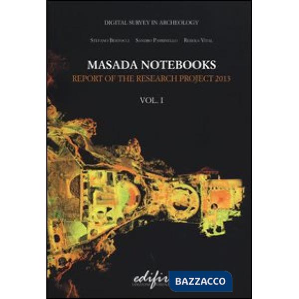 Masada notebooks. Report of the research project 2013. Ediz. illustrata. Vol. 1