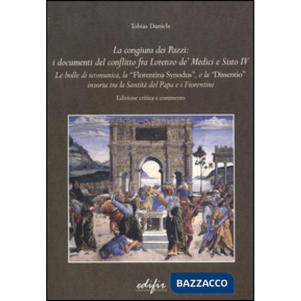 Congiura dei Pazzi: i documenti del conflitto fra Lorenzo de' Medi ci e Sisto IV. Le bolle di scomunica, la «Florentina synodus»