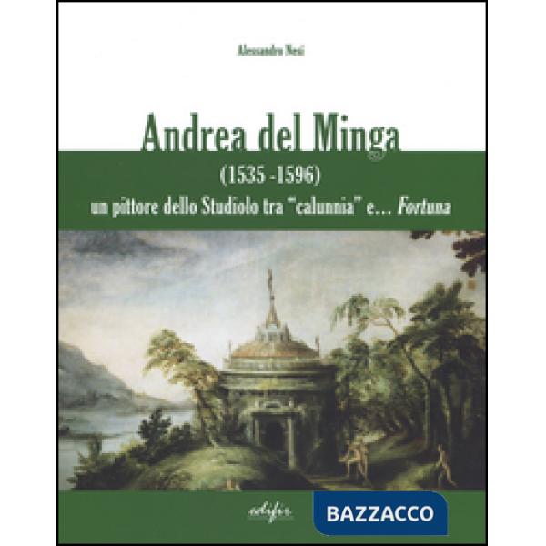 Andrea del Minga (1535-1596). Un pittore dello Studiolo tra «calunnia» e... fortuna