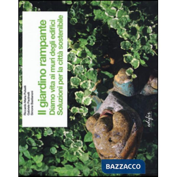 Giardino rampante. Diamo vita ai muri degli edifici. Soluzioni per la città sostenibile. Ediz. italiana e inglese (Il)