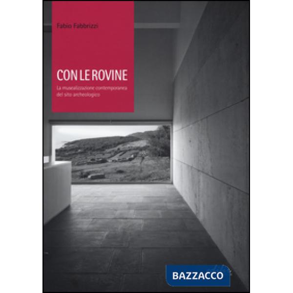 Con le rovine. La musealizzazione contemporanea del sito archeologico