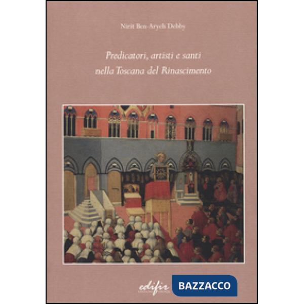 Predicatori, artisti e santi nella Toscana del Rinascimento