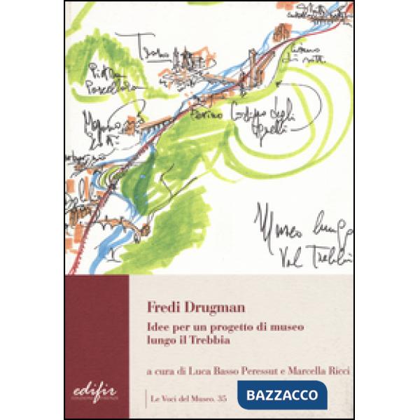 Fredi Drugman. Idee per un progetto di museo lungo il Trebbia