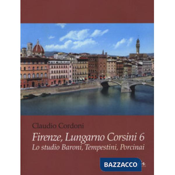Firenze, lungarno Corsini 6. Lo studio Baroni, Tempestini, Porcinai. Ediz. illus