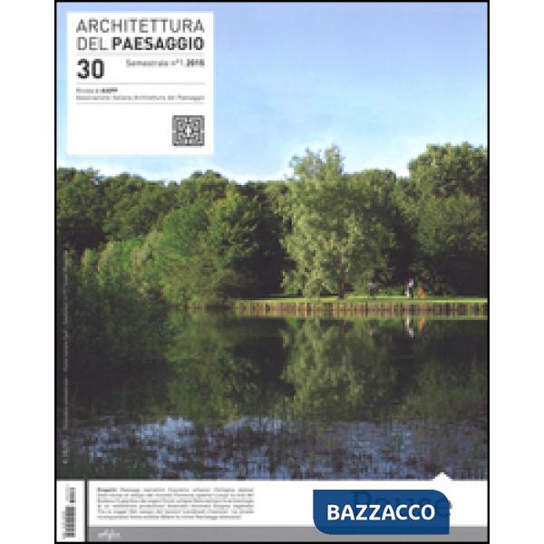 Architettura del paesaggio. Rivista semestrale dell'AIAPP Associazione Italiana di Architettura del Paesaggio. Vol. 30