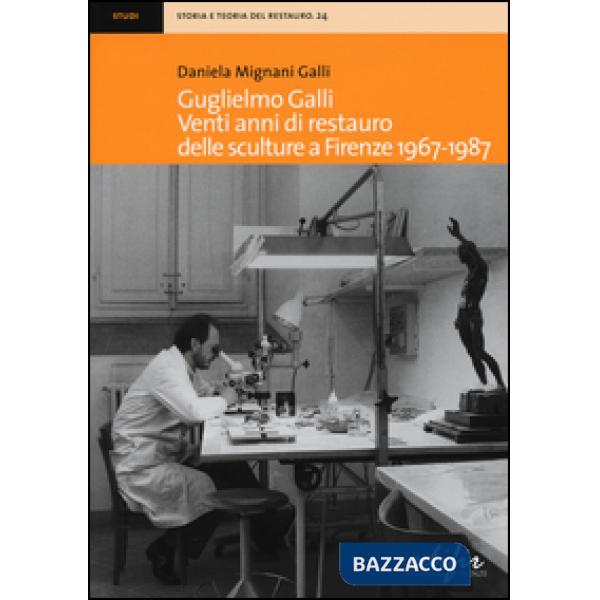 Guglielmo Galli. Venti anni di restauro delle sculture a Firenze (1967-1987)