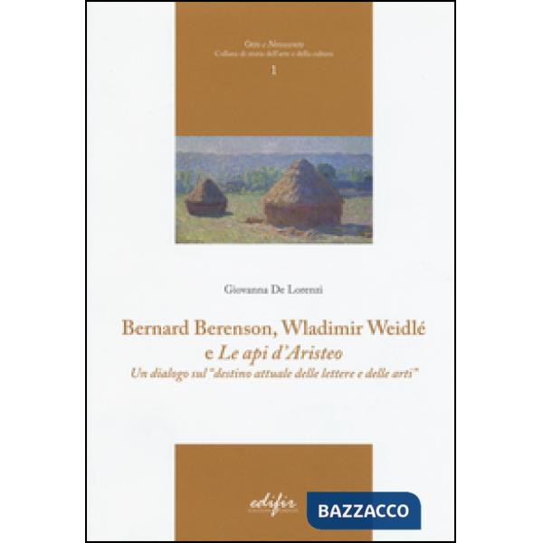 Bernard Berenson, Wladimir Weidlé, e «Le api d'Aristeo». Un dialogo sul «destino attuale delle lettere e delle arti»