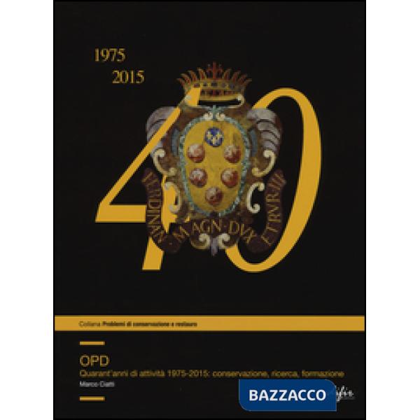 OPD. Quarantanni di attività 1975-2015: conservazione, ricerca, formazione. Ediz. illustrata