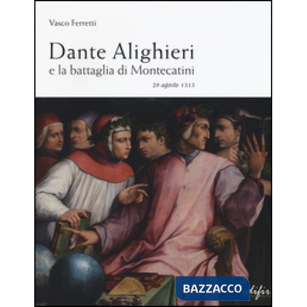 Dante Alighieri e la battaglia di Montecatini. 29 agosto 1315