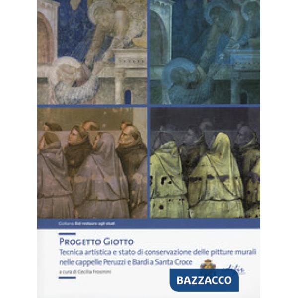 Progetto Giotto. Tecnica artistica e stato di conservazione delle pitture murali nelle cappelle Peruzzi e Bardi a Santa Croce. E