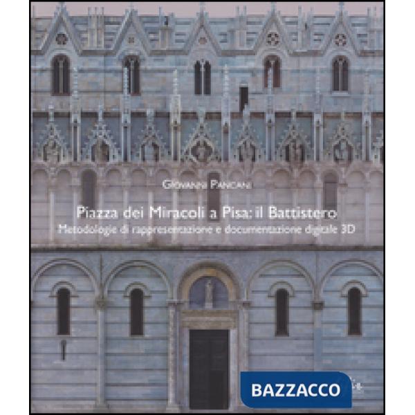 Piazza dei Miracoli a Pisa: il Battistero. Metodologie di rappresentazione e documentazione digitale 3D