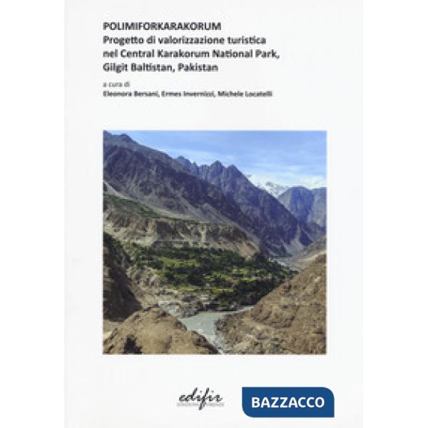 Polimiforkarakorum. Progetto di valorizzazione turistica nel Central Karakorum National Park, Gilgit Baltistan, Pakistan. Ediz. 